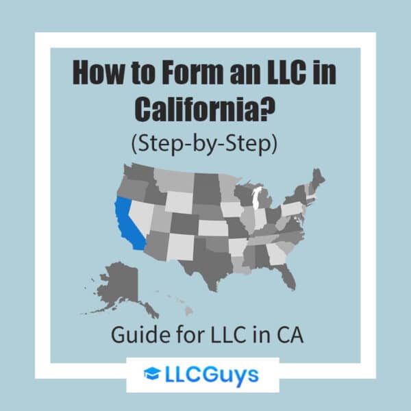 How To Form An LLC In California? (8 Steps) Guide For LLC In CA