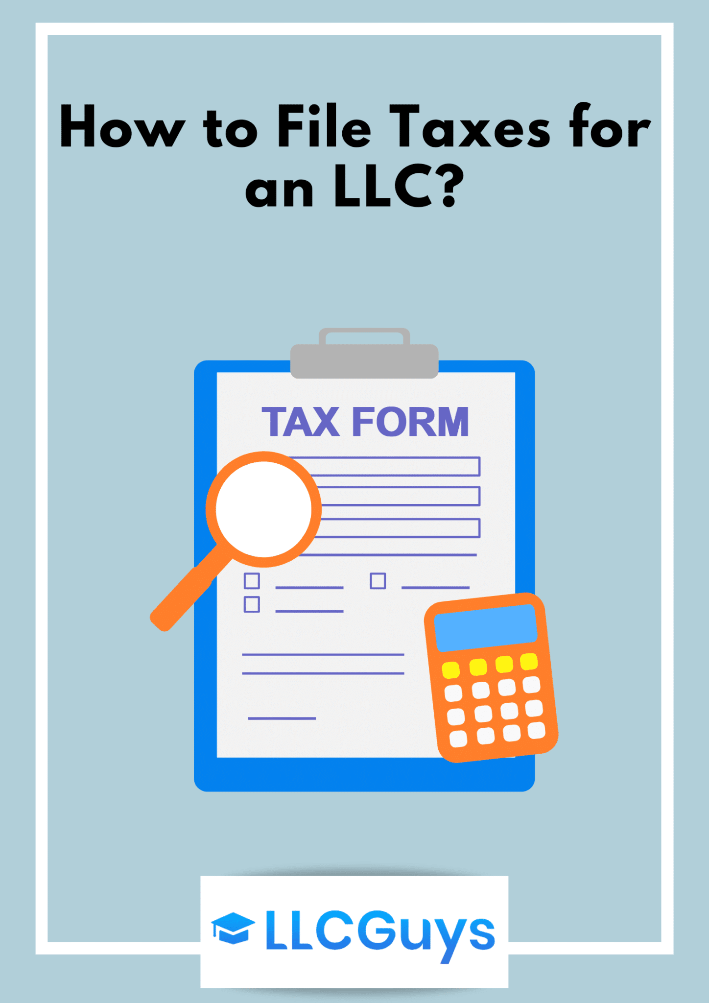 How to File Taxes For an LLC? (All You Need to Know)